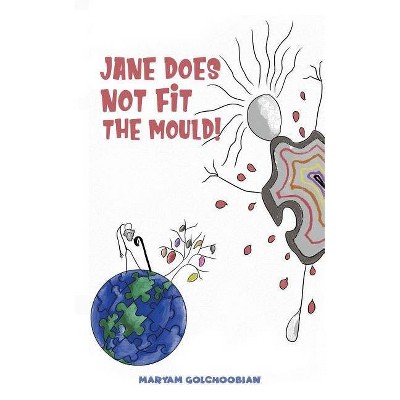 Jane Does Not Fit the Mould! - by  Maryam Golchoobian (Paperback)