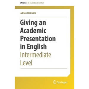 Giving an Academic Presentation in English - (English for Academic Research) by  Adrian Wallwork (Paperback) - 1 of 1