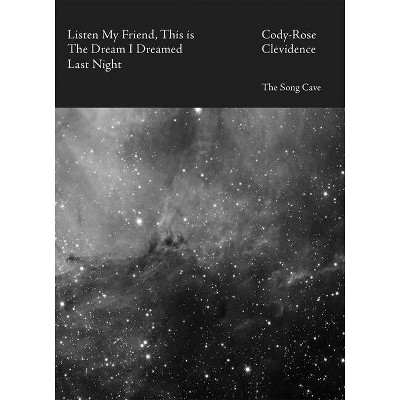 Listen My Friend, This Is the Dream I Dreamed Last Night - by  Cody-Rose Clevidence (Paperback)