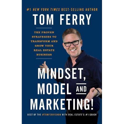 Mindset, Model and Marketing! - by  Tom Ferry (Paperback)