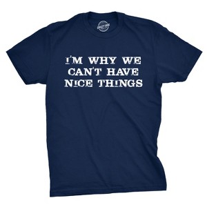 I'm Why We Can't Have Nice Things T Shirt Funny Sarcastic Humor Quote - Crazy Dog Men's T Shirt - 1 of 4