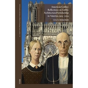American Gothic: Reflections on Gothic Architectural Scholarship in America, 1925-2025 - (Hardcover) - 1 of 1