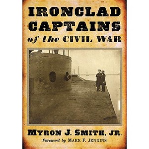 Ironclad Captains of the Civil War - by  Myron J Smith (Paperback) - 1 of 1