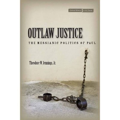 Outlaw Justice - (Cultural Memory in the Present) by  Theodore W Jennings (Paperback)