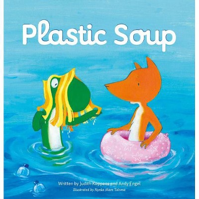 Plastic Soup - by  Judith Koppens & Andy Engel (Hardcover)