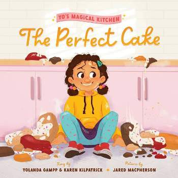 The Perfect Cake - (Yo's Magical Kitchen) by  Yolanda Gampp & Karen Kilpatrick (Hardcover)