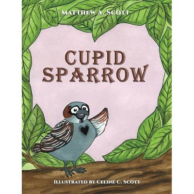 Cupid Sparrow - by  Matthew A Scott (Paperback)