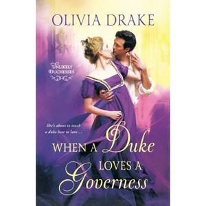 When a Duke Loves a Governess - (Unlikely Duchesses) by  Olivia Drake (Paperback) - 1 of 1