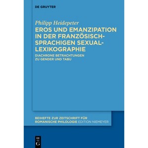 Eros Und Emanzipation in Der Französischsprachigen Sexuallexikographie - (Beihefte Zur Zeitschrift Für Romanische Philologie) by  Philipp Heidepeter - 1 of 1