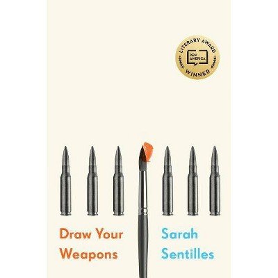 Draw Your Weapons - by  Sarah Sentilles (Hardcover)