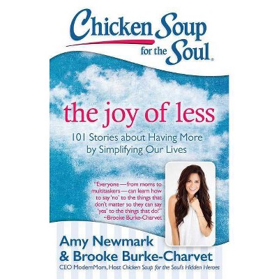  Chicken Soup for the Soul: The Joy of Less - by  Amy Newmark & Brooke Burke-Charvet (Paperback) 