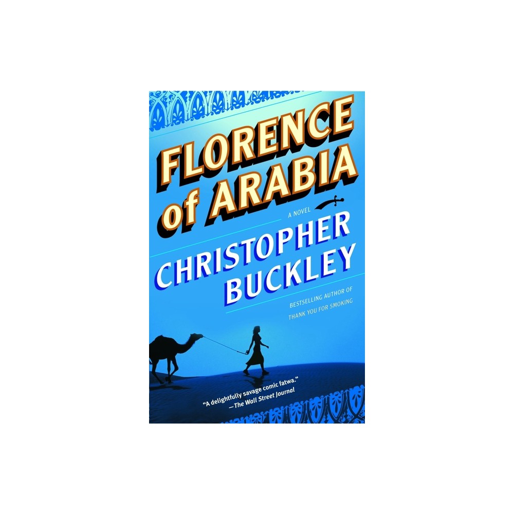 Florence of Arabia - by Christopher Buckley (Paperback)