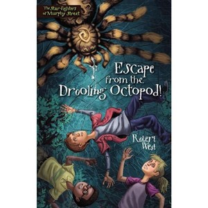 Escape from the Drooling Octopod! - (Star-Fighters of Murphy Street) by  Robert West (Paperback) - 1 of 1