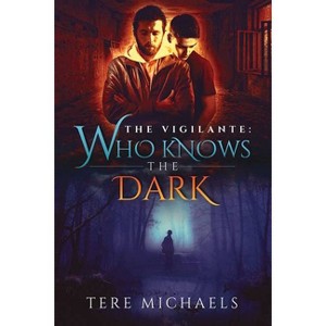 Who Knows the Dark - (Vigilante) by  Tere Michaels (Paperback) - 1 of 1