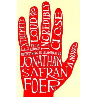Extremely Loud & Incredibly Close - by  Jonathan Safran Foer (Hardcover)