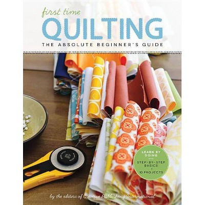 First Time Quilting - by  Editors of Creative Publishing International (Paperback)