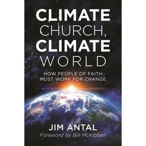 Climate Church, Climate World - by  Jim Antal (Paperback) - 1 of 1