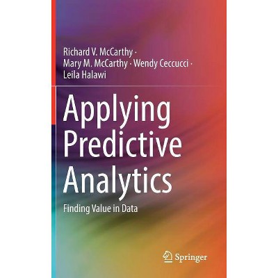 Applying Predictive Analytics - by  Richard V McCarthy & Mary M McCarthy & Wendy Ceccucci & Leila Halawi (Hardcover)