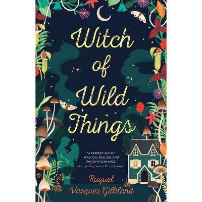 Witch Of Wild Things - By Raquel Vasquez Gilliland (paperback) : Target