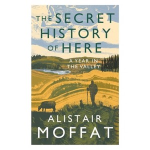 The Secret History of Here - by  Alistair Moffat (Paperback) - 1 of 1