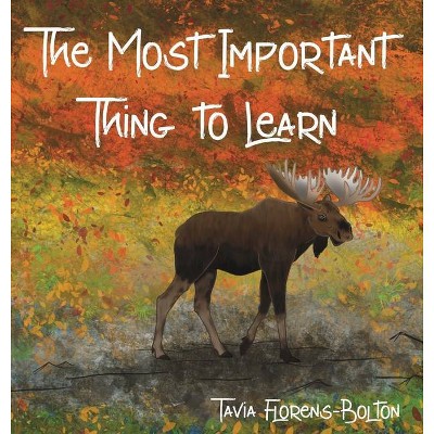 The Most Important Thing to Learn - by  Tavia Florens-Bolton (Hardcover)