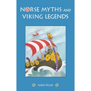 Norse Myths and Viking Legends - by  Isabel Wyatt (Paperback) - 1 of 1