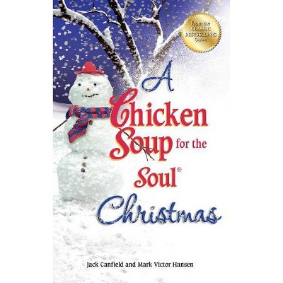 A Chicken Soup for the Soul Christmas - by  Jack Canfield & Mark Victor Hansen (Paperback)