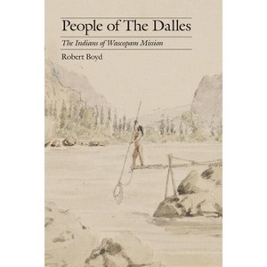 People of the Dalles - by  Robert Boyd (Paperback) - 1 of 1