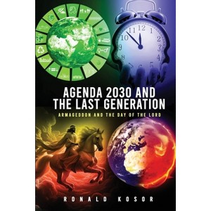 Agenda 2030 and the Last Generation - by  Ronald Kosor (Paperback) - 1 of 1