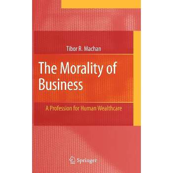 The Morality of Business - by  Tibor R Machan (Hardcover)