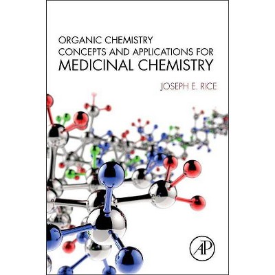 Organic Chemistry Concepts and Applications for Medicinal Chemistry - by  Joseph E Rice (Paperback)