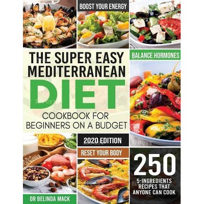 The Super Easy Mediterranean Diet Cookbook for Beginners on a Budget - by  Mack Belinda (Paperback)