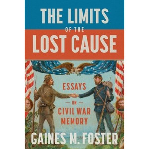 The Limits of the Lost Cause - by  Gaines M Foster (Hardcover) - 1 of 1