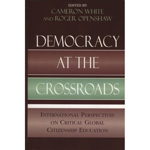 Democracy at the Crossroads - (Applications of Political Theory) by  Cameron White & Roger Openshaw (Hardcover) - 1 of 1