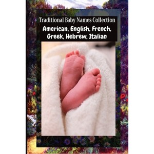 Traditional Baby Names Collection - American, English, French, Greek, Hebrew, Italian - by  Julien Coallier (Paperback) - 1 of 1