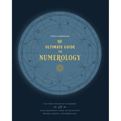 The Ultimate Guide to Numerology - (Ultimate Guide To...) by  Tania Gabrielle (Paperback)