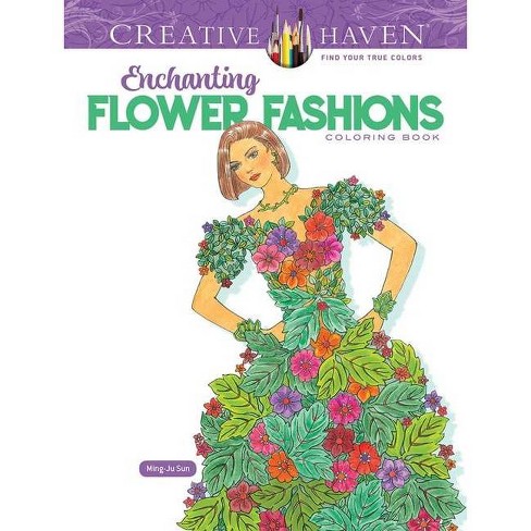 Creative Haven Enchanting Flower Fashions Coloring Book - (adult ...