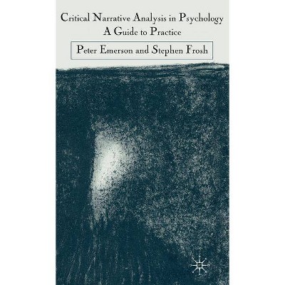 Critical Narrative Analysis in Psychology - by  Peter Emerson & S Frosh (Hardcover)