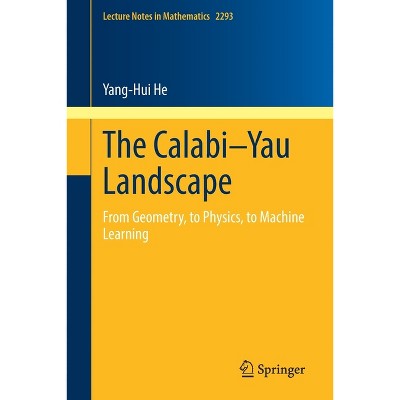 The Calabi-yau Landscape - (lecture Notes In Mathematics) By Yang-hui ...