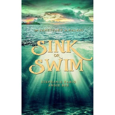 Sink or Swim - by  Angie Bee & Stephanie Rabig (Paperback)