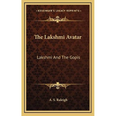 The Lakshmi Avatar - by  A S Raleigh (Hardcover)