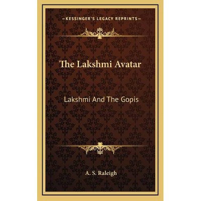 The Lakshmi Avatar - by  A S Raleigh (Hardcover)