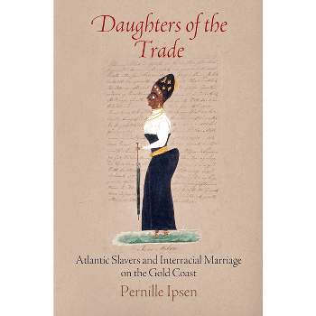 Daughters of the Trade - (Early Modern Americas) by  Pernille Ipsen (Paperback)