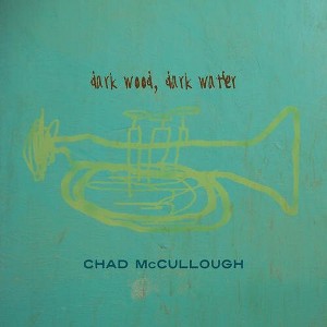 Chad McCullough - Dark Wood, Dark Water (CD) - 1 of 1