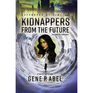 Kidnappers from the Future - (Defenders of Time) by  Gene P Abel (Paperback) - 1 of 1