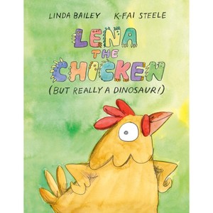 Lena the Chicken (But Really a Dinosaur!) - by  Linda Bailey (Hardcover) - 1 of 1
