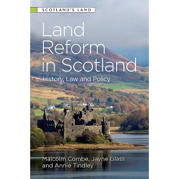 Land Reform in Scotland - (Scotland's Land) by  Malcolm Combe & Jayne Glass & Annie Tindley (Paperback)