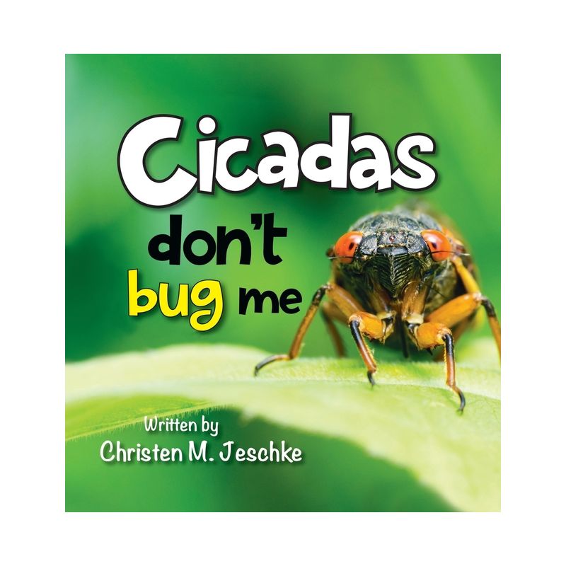 Cicadas Don't Bug Me - 2nd Edition by  Christen M Jeschke (Hardcover), 1 of 2