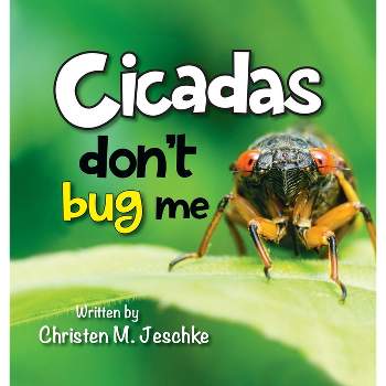 Cicadas Don't Bug Me - 2nd Edition by  Christen M Jeschke (Hardcover)