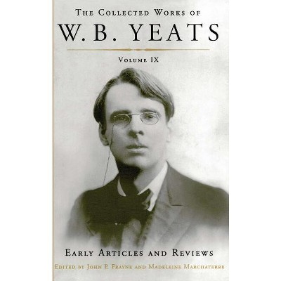 The Collected Works of W.B. Yeats Volume IX: Early Articles and Reviews - Annotated by  William Butler Yeats (Paperback)